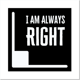 I Am Always Right Posters and Art